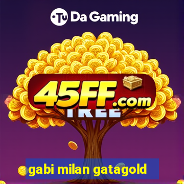 gabi milan gatagold
